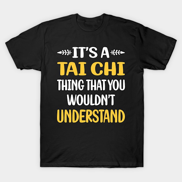 You Would Not Understand Tai Chi T-Shirt by symptomovertake